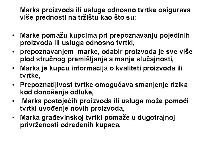 Marka proizvoda ili usluge odnosno tvrtke osigurava više prednosti na tržištu kao što su: