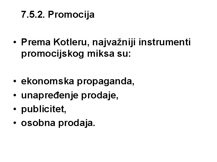 7. 5. 2. Promocija • Prema Kotleru, najvažniji instrumenti promocijskog miksa su: • •