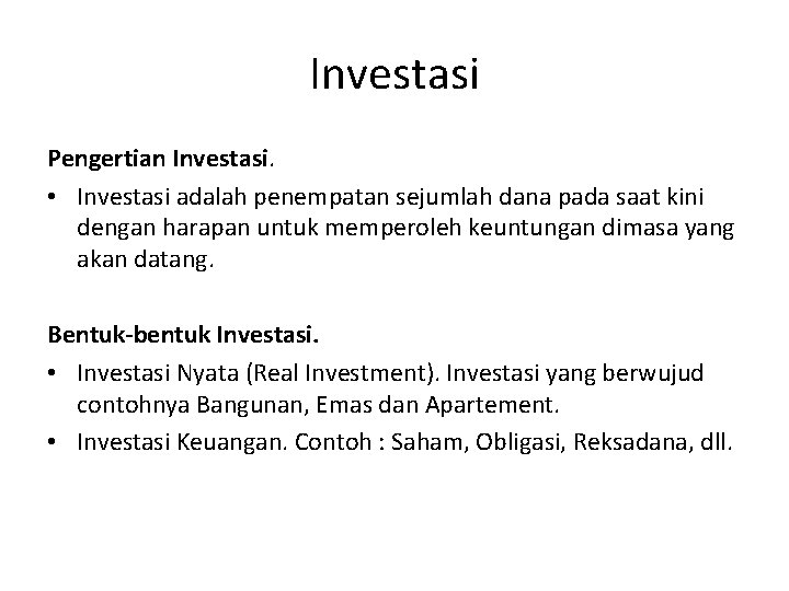 Investasi Pengertian Investasi. • Investasi adalah penempatan sejumlah dana pada saat kini dengan harapan Investasi Pengertian Investasi. • Investasi adalah penempatan sejumlah dana pada saat kini dengan harapan
