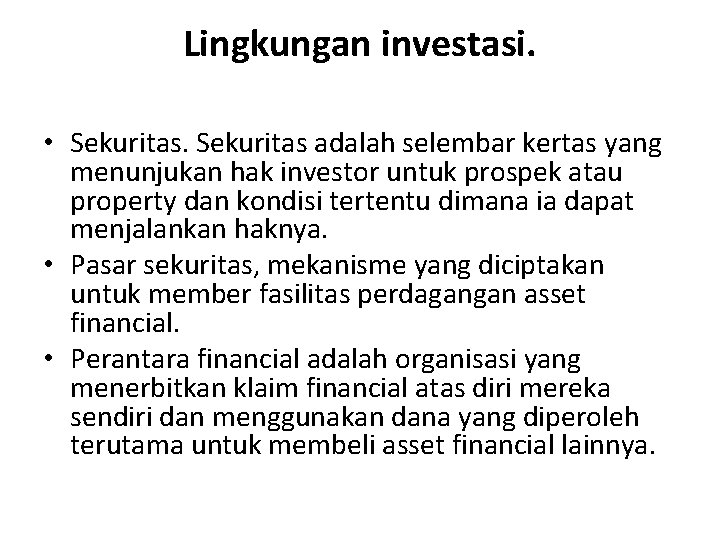 Lingkungan investasi. • Sekuritas adalah selembar kertas yang menunjukan hak investor untuk prospek atau