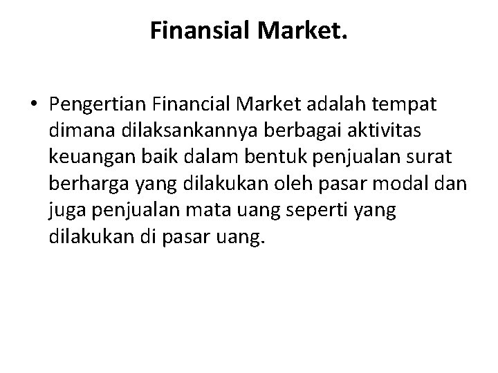 Finansial Market. • Pengertian Financial Market adalah tempat dimana dilaksankannya berbagai aktivitas keuangan baik Finansial Market. • Pengertian Financial Market adalah tempat dimana dilaksankannya berbagai aktivitas keuangan baik