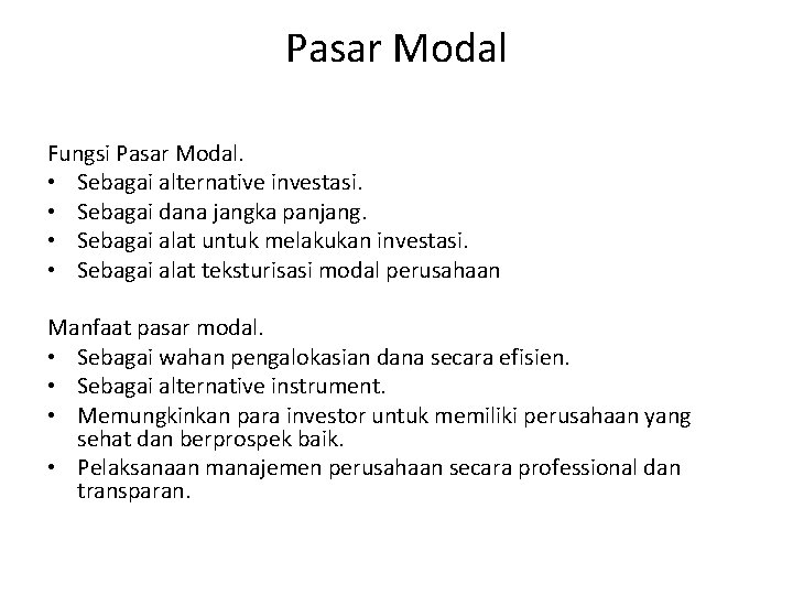 Pasar Modal Fungsi Pasar Modal. • Sebagai alternative investasi. • Sebagai dana jangka panjang.