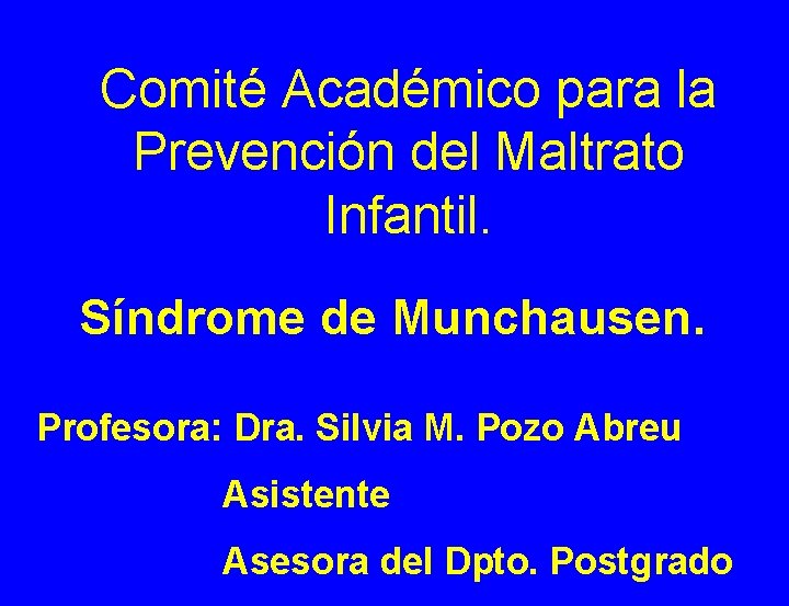 Comité Académico para la Prevención del Maltrato Infantil. Síndrome de Munchausen. Profesora: Dra. Silvia