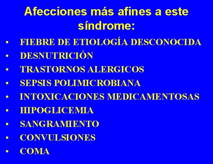 Afecciones más afines a este síndrome: • • • FIEBRE DE ETIOLOGÍA DESCONOCIDA DESNUTRICIÓN