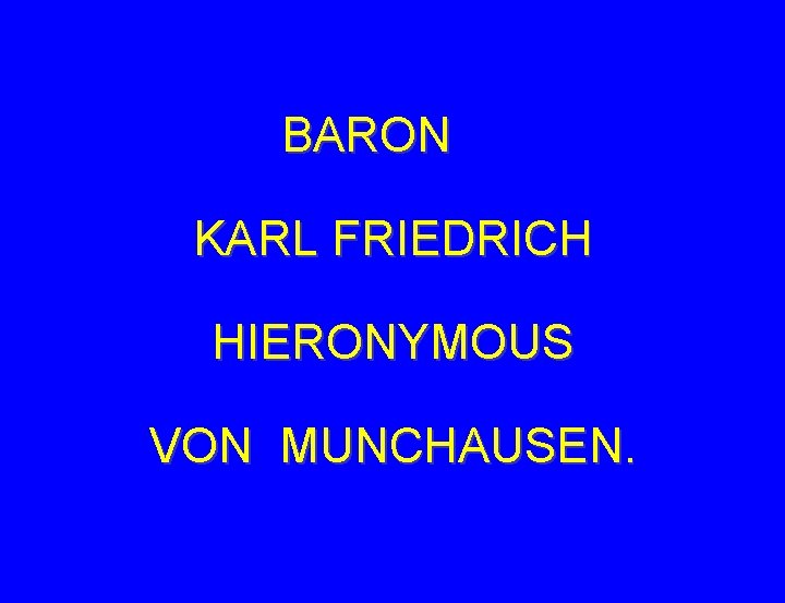 BARON KARL FRIEDRICH HIERONYMOUS VON MUNCHAUSEN. 
