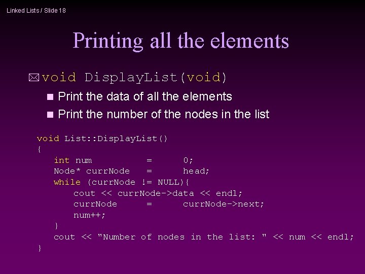 Linked Lists / Slide 18 Printing all the elements * void Display. List(void) Print
