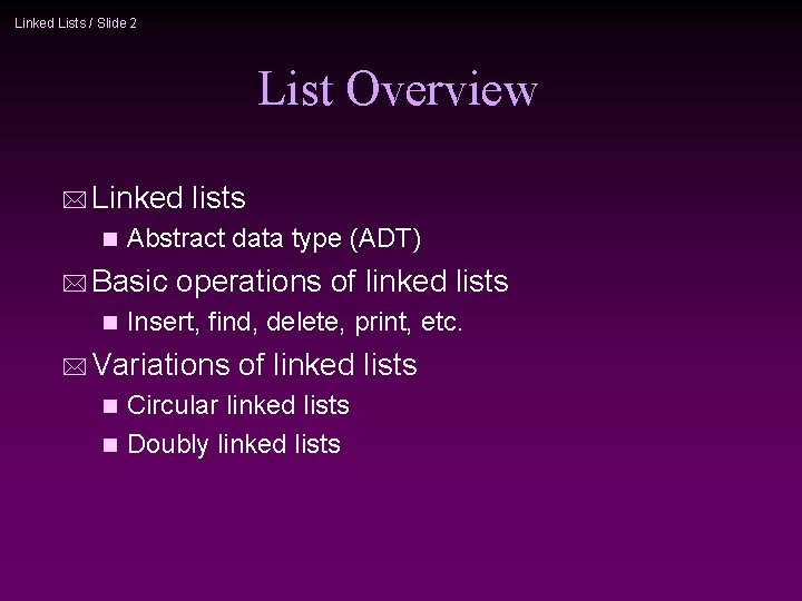 Linked Lists / Slide 2 List Overview * Linked n Abstract data type (ADT)