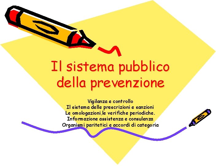 Il sistema pubblico della prevenzione Vigilanza e controllo Il sistema delle prescrizioni e sanzioni