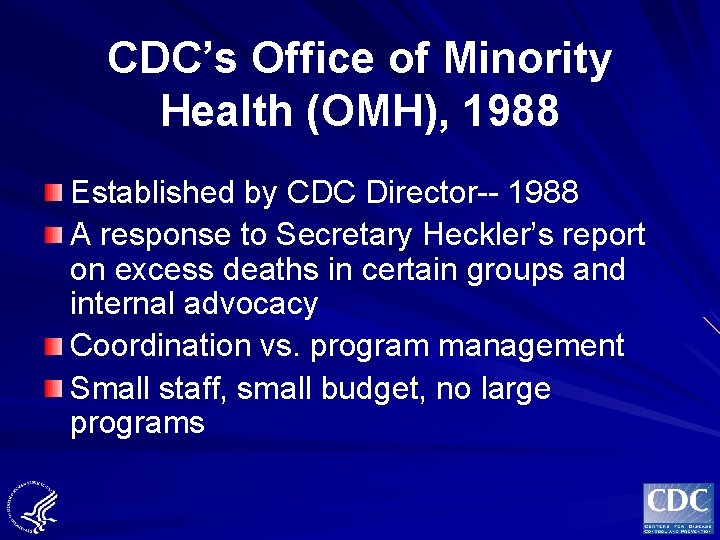 CDC’s Office of Minority Health (OMH), 1988 Established by CDC Director-- 1988 A response