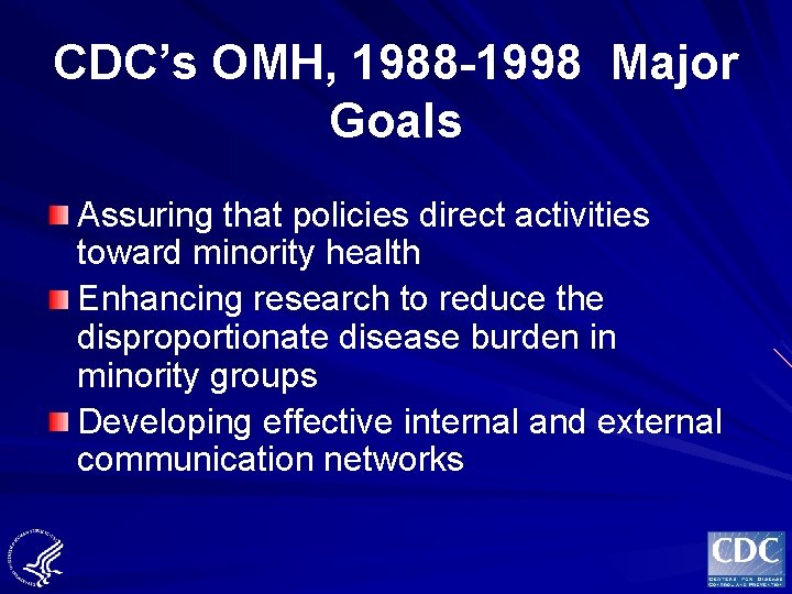 CDC’s OMH, 1988 -1998 Major Goals Assuring that policies direct activities toward minority health