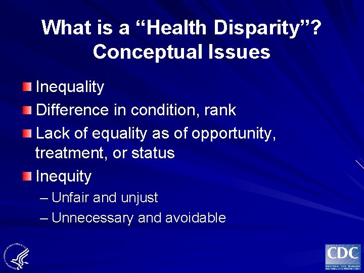 What is a “Health Disparity”? Conceptual Issues Inequality Difference in condition, rank Lack of