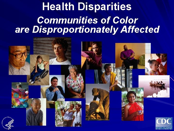 Health Disparities Communities of Color are Disproportionately Affected 