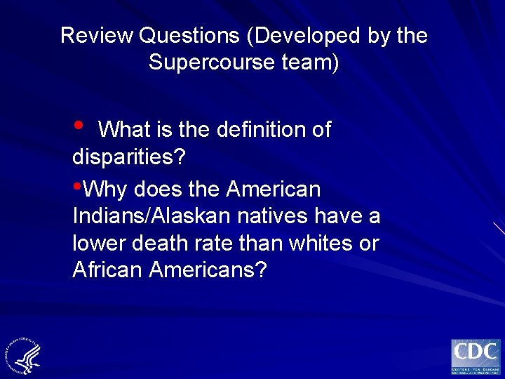 Review Questions (Developed by the Supercourse team) • What is the definition of disparities?