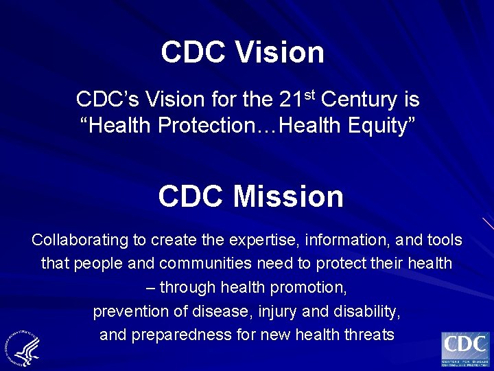 CDC Vision CDC’s Vision for the 21 st Century is “Health Protection…Health Equity” CDC