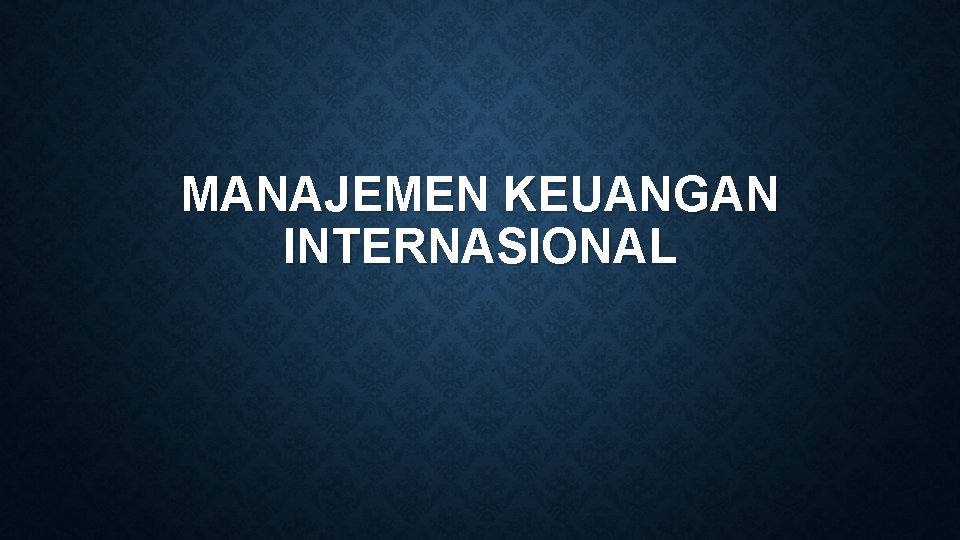 MANAJEMEN KEUANGAN INTERNASIONAL 