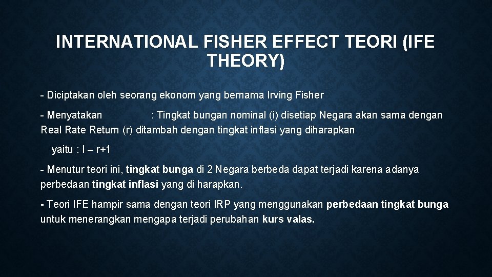 INTERNATIONAL FISHER EFFECT TEORI (IFE THEORY) - Diciptakan oleh seorang ekonom yang bernama Irving