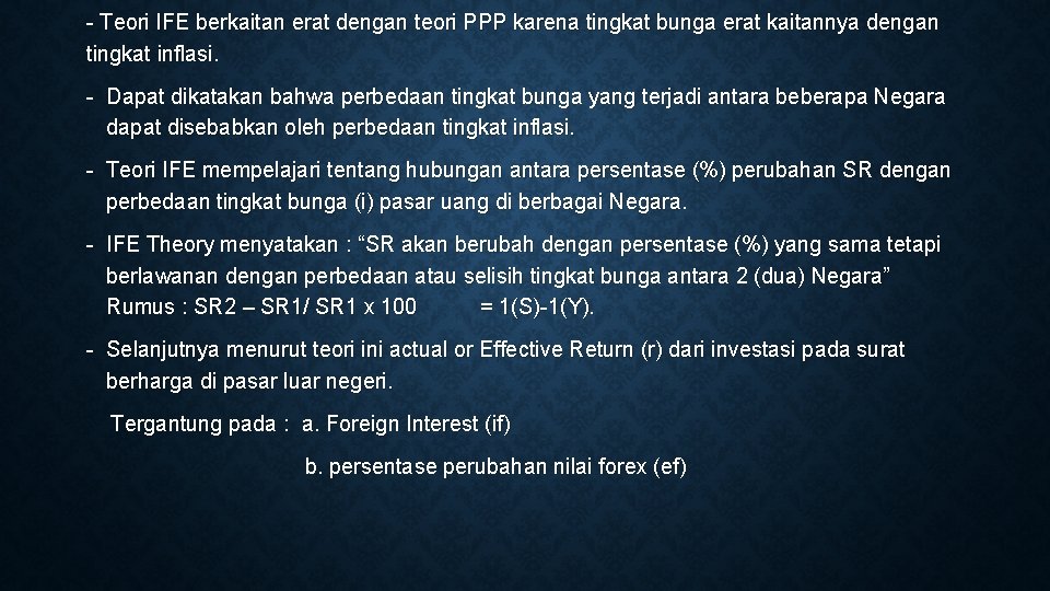 - Teori IFE berkaitan erat dengan teori PPP karena tingkat bunga erat kaitannya dengan