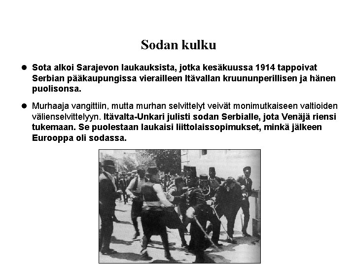 Sodan kulku Sota alkoi Sarajevon laukauksista, jotka kesäkuussa 1914 tappoivat Serbian pääkaupungissa vierailleen Itävallan