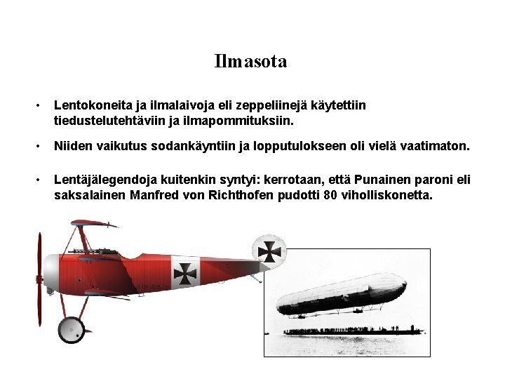 Ilmasota • Lentokoneita ja ilmalaivoja eli zeppeliinejä käytettiin tiedustelutehtäviin ja ilmapommituksiin. • Niiden vaikutus