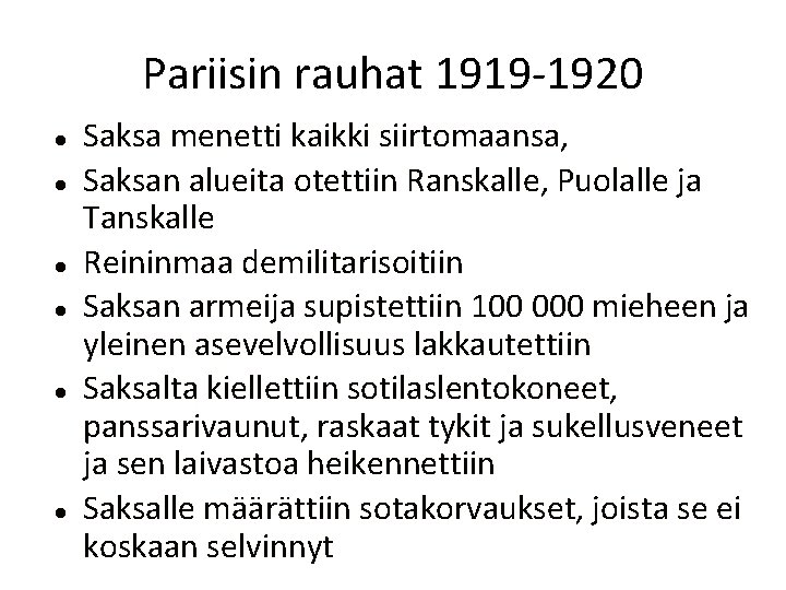 Pariisin rauhat 1919 -1920 Saksa menetti kaikki siirtomaansa, Saksan alueita otettiin Ranskalle, Puolalle ja