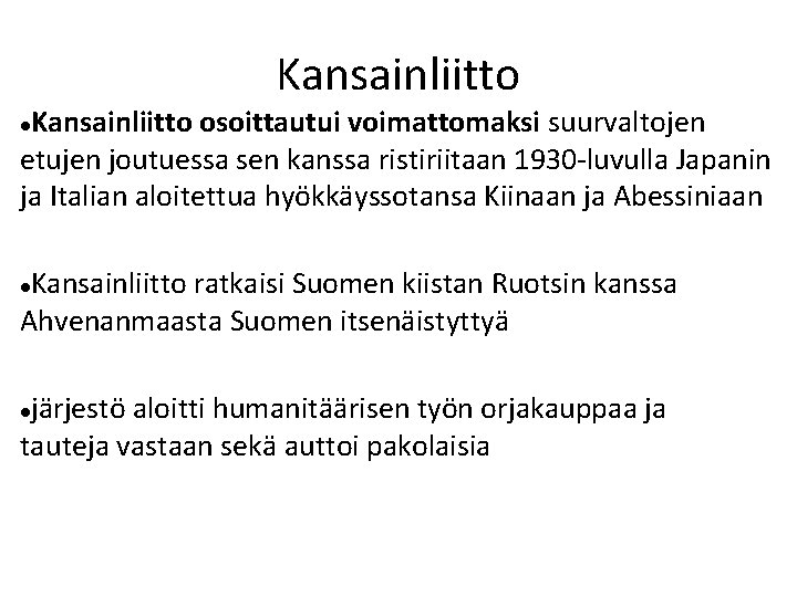 Kansainliitto osoittautui voimattomaksi suurvaltojen etujen joutuessa sen kanssa ristiriitaan 1930 -luvulla Japanin ja Italian