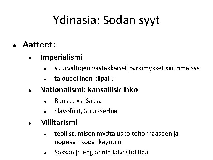 Ydinasia: Sodan syyt Aatteet: Imperialismi Nationalismi: kansalliskiihko suurvaltojen vastakkaiset pyrkimykset siirtomaissa taloudellinen kilpailu Ranska