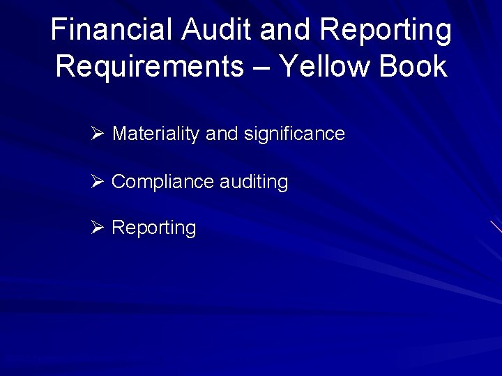 Financial Audit and Reporting Requirements – Yellow Book Ø Materiality and significance Ø Compliance