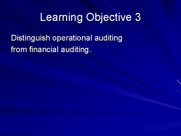 Learning Objective 3 Distinguish operational auditing from financial auditing. © 2010 Prentice Hall Business