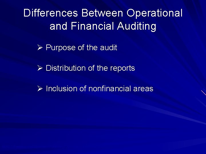 Differences Between Operational and Financial Auditing Ø Purpose of the audit Ø Distribution of