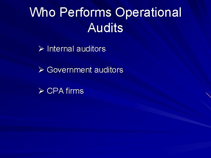 Who Performs Operational Audits Ø Internal auditors Ø Government auditors Ø CPA firms ©