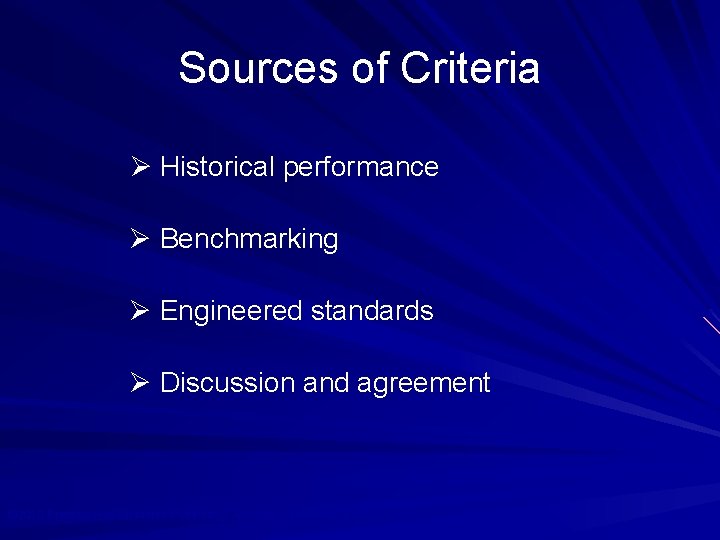 Sources of Criteria Ø Historical performance Ø Benchmarking Ø Engineered standards Ø Discussion and