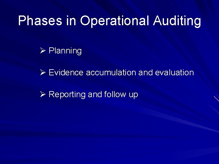 Phases in Operational Auditing Ø Planning Ø Evidence accumulation and evaluation Ø Reporting and