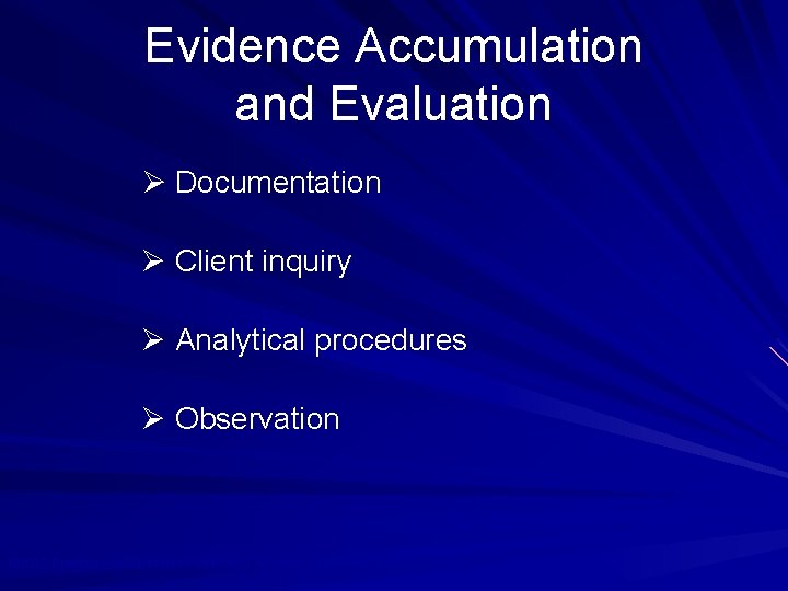 Evidence Accumulation and Evaluation Ø Documentation Ø Client inquiry Ø Analytical procedures Ø Observation