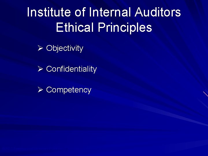 Institute of Internal Auditors Ethical Principles Ø Objectivity Ø Confidentiality Ø Competency © 2010