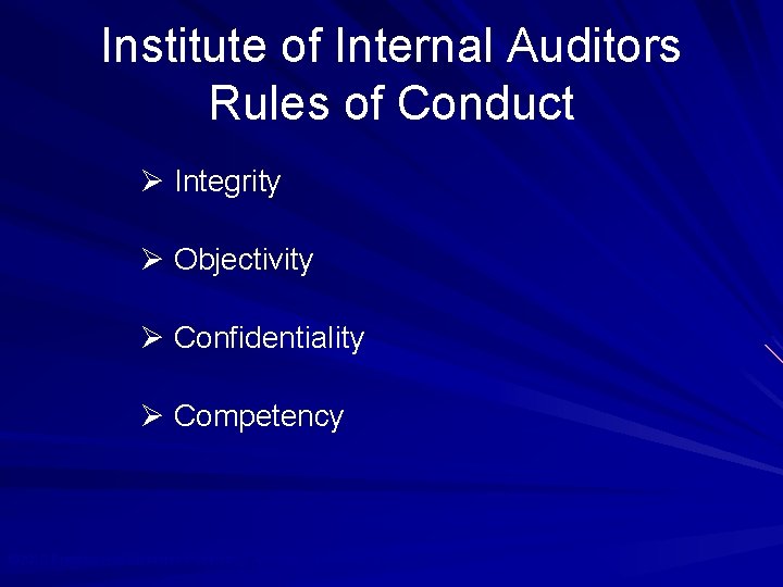 Institute of Internal Auditors Rules of Conduct Ø Integrity Ø Objectivity Ø Confidentiality Ø