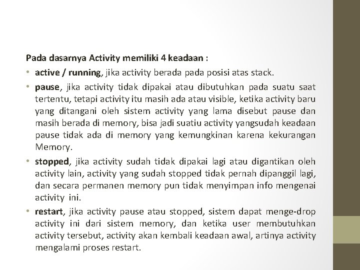Pada dasarnya Activity memiliki 4 keadaan : • active / running, jika activity berada