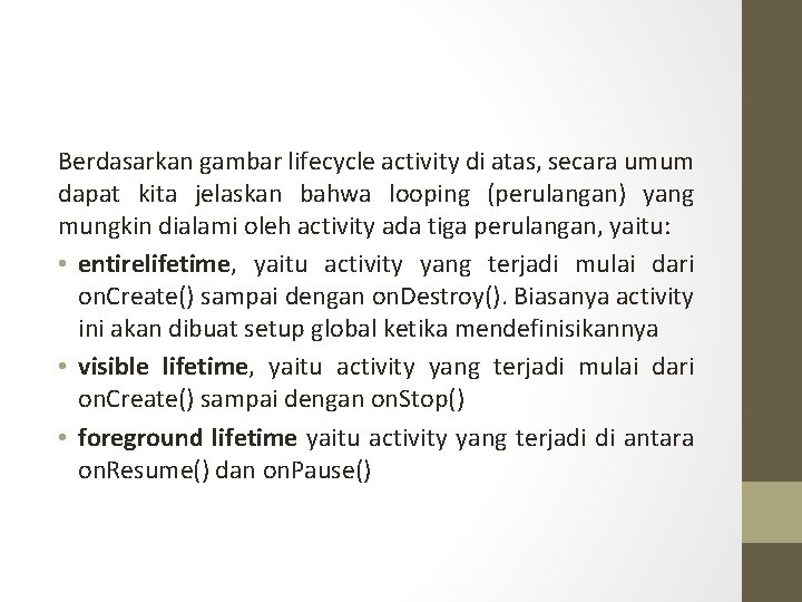 Berdasarkan gambar lifecycle activity di atas, secara umum dapat kita jelaskan bahwa looping (perulangan)