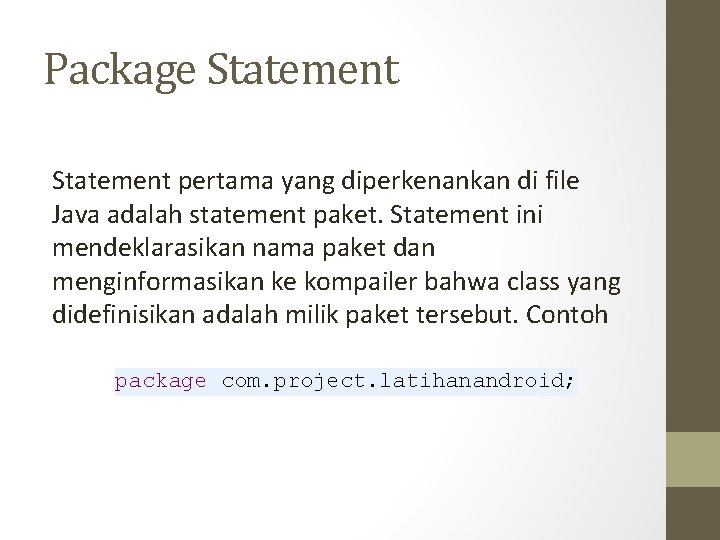 Package Statement pertama yang diperkenankan di file Java adalah statement paket. Statement ini mendeklarasikan