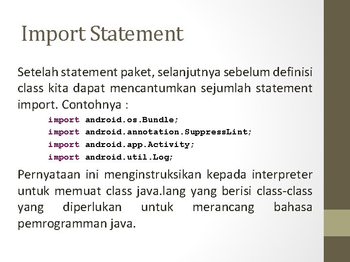 Import Statement Setelah statement paket, selanjutnya sebelum definisi class kita dapat mencantumkan sejumlah statement