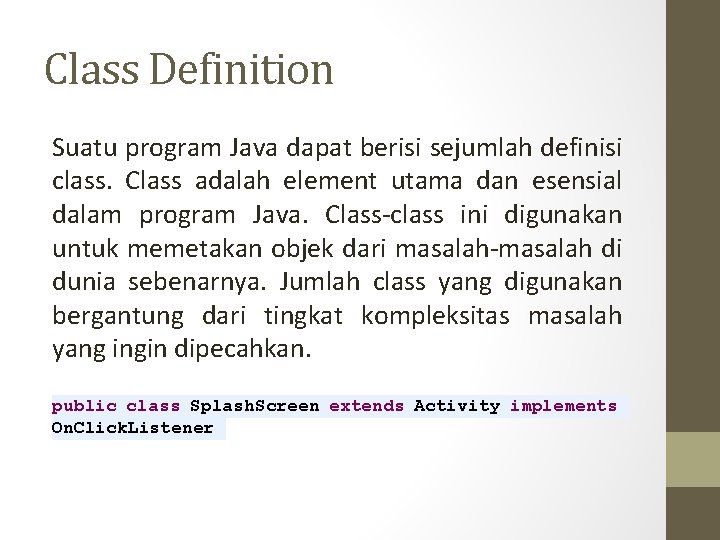 Class Definition Suatu program Java dapat berisi sejumlah definisi class. Class adalah element utama