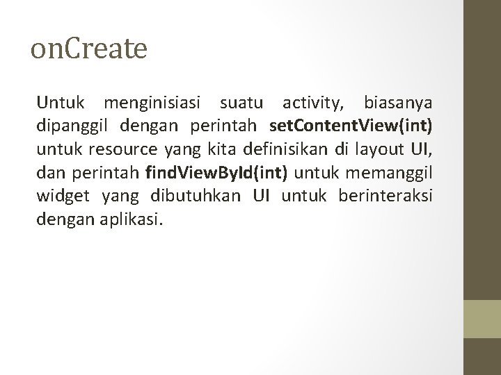 on. Create Untuk menginisiasi suatu activity, biasanya dipanggil dengan perintah set. Content. View(int) untuk