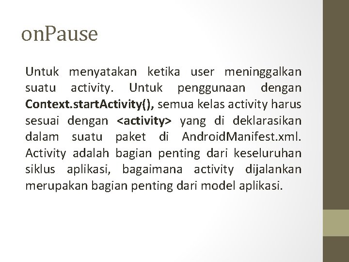 on. Pause Untuk menyatakan ketika user meninggalkan suatu activity. Untuk penggunaan dengan Context. start.