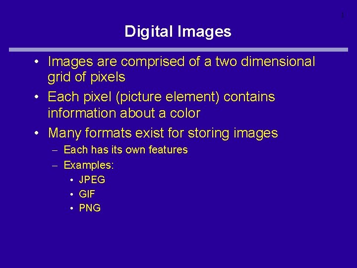 1 Digital Images • Images are comprised of a two dimensional grid of pixels