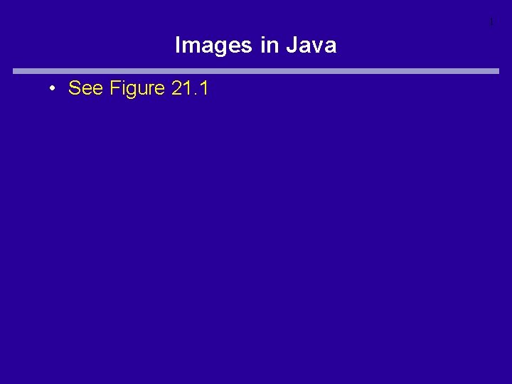 1 Images in Java • See Figure 21. 1 