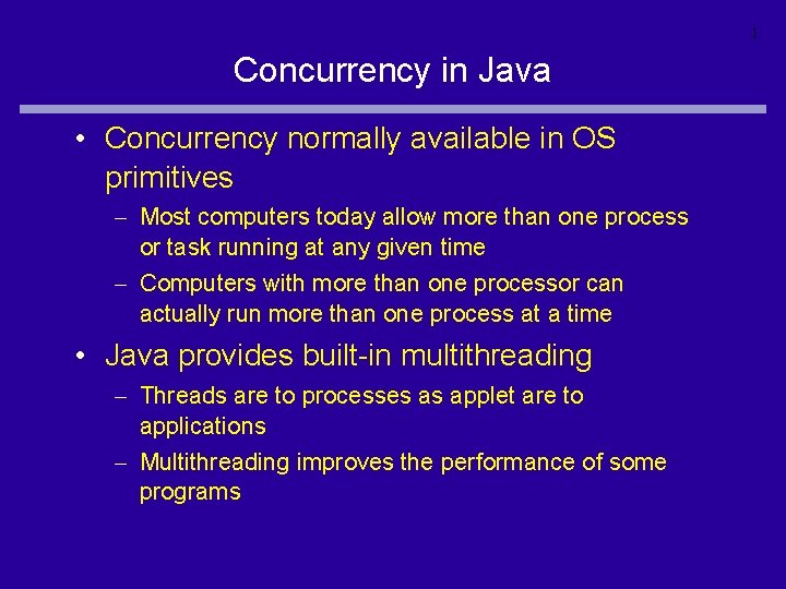 1 Concurrency in Java • Concurrency normally available in OS primitives – Most computers