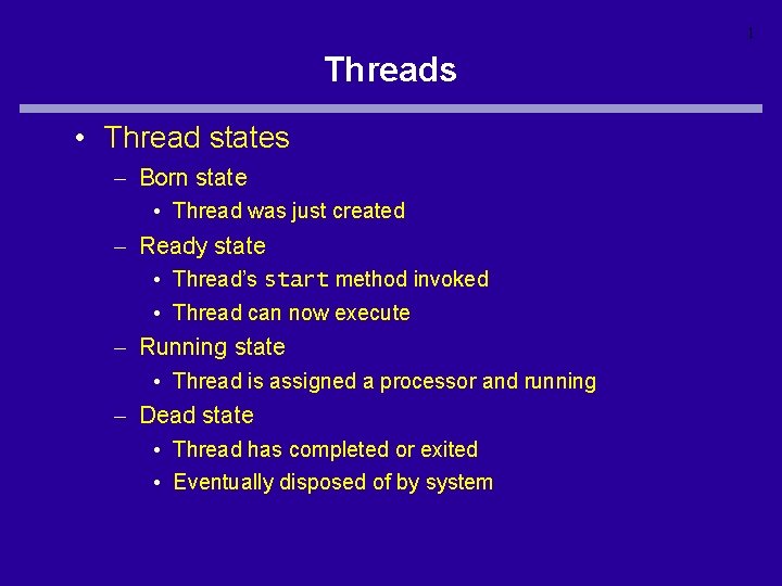 1 Threads • Thread states – Born state • Thread was just created –