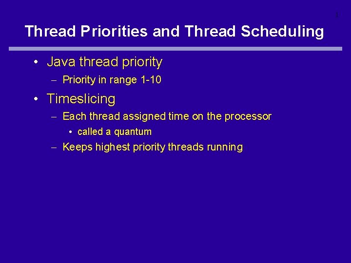 1 Thread Priorities and Thread Scheduling • Java thread priority – Priority in range