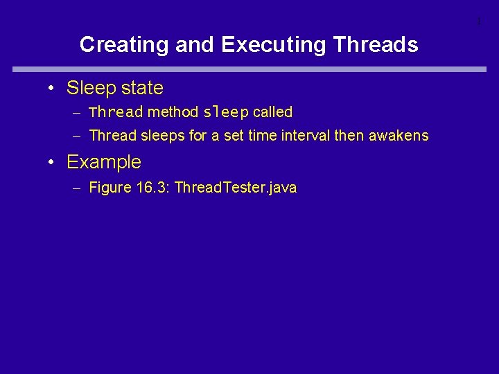 1 Creating and Executing Threads • Sleep state – Thread method sleep called –