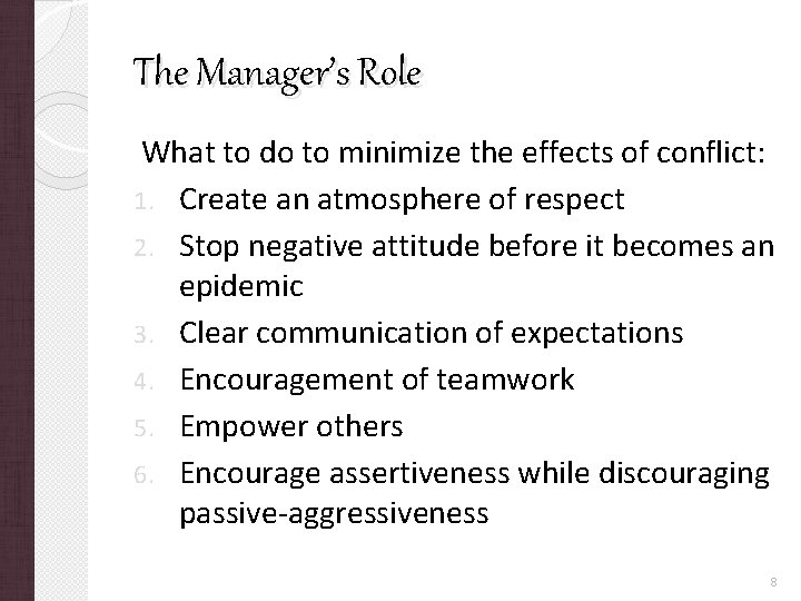 The Manager’s Role What to do to minimize the effects of conflict: 1. Create