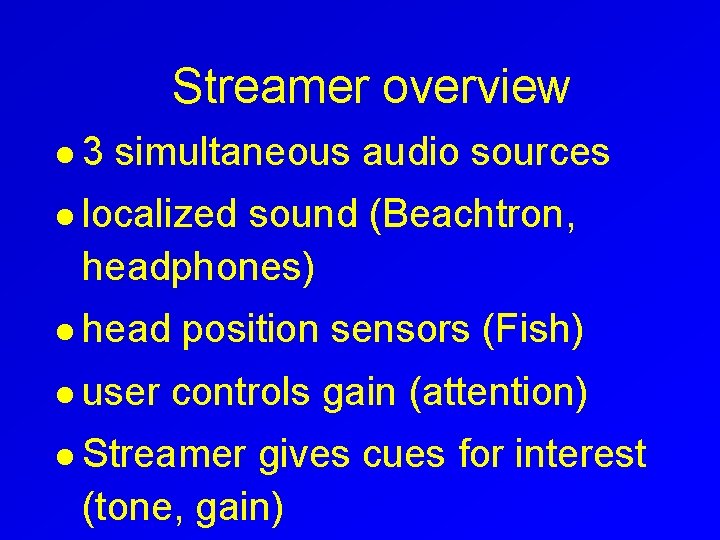 Streamer overview l 3 simultaneous audio sources l localized sound (Beachtron, headphones) l head